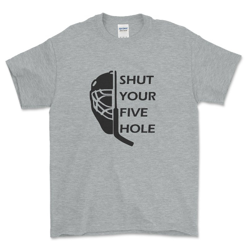Shut Your Five Hole Hockey Goalie T Shirt